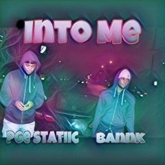 Into Me Ft. PGE Statiic