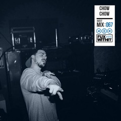 FUXWITHIT Guest Mix: 067 - Chow Chow