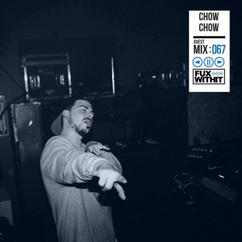 FUXWITHIT Guest Mix: 067 - Chow Chow