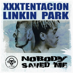 Nobody Saved Me (XXXTentacion VS Linkin Park)