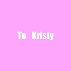 To Kristy