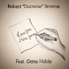 Love You, Miss You - Robert “Dubwise” Browne Feat Gene Noble