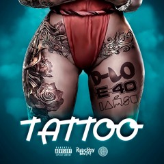 Tattoo by D-Lo feat. E-40 & Iamsu! prod. by The Mekanix