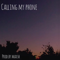 Calling My Phone (prod.by Maxsh)