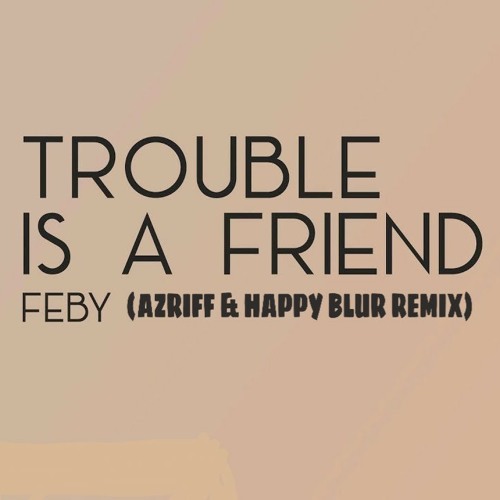 Stream Lenka - Trouble Is Friend Cover by Febi Putri (AZRIFF & HAPPY BLUR  Trap Remix).mp3 by MhmdAzriff | Listen online for free on SoundCloud