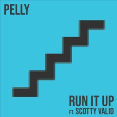 Run It Up (feat. Scotty Valid)