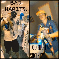 Too High Society -Bad Habits (Prod. Josh Petruccio)
