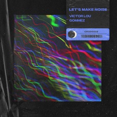 Victor Lou, Gommez - Let's Make Noise (Extended Mix)