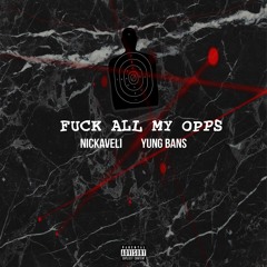 FUCK ALL MY OPPS FT YUNG BANS