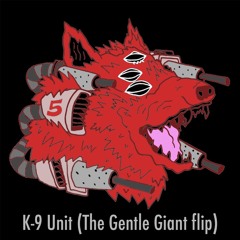 Bleep Bloop - K-9 Unit (The Gentle Giant Flip) [Free Download]