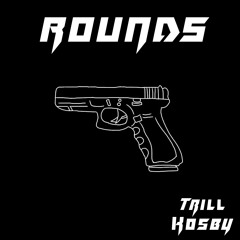 TRILL KOSBY - ROUNDS (500 FREE DL)