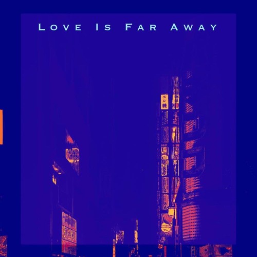 Love Is Far Away