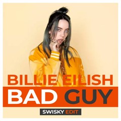 Billie Eilish Bad Guy - Swisky Edit