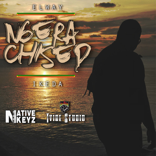 NGERA CHISED (ELWAY IKEDA)_Tvibe Studio FT Native Keyz