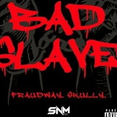 Fraudway Skully - Bad Slave