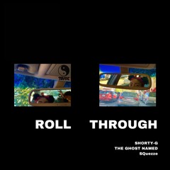 Roll Through (PROD. The Ghost named SQueeze)