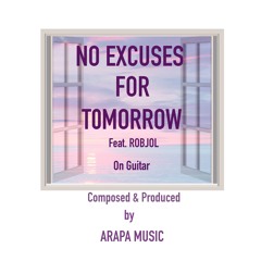 No Excuses For Tomorrow - (Feat. RobJol On Guitar) - Composed & Played By ARAPA Music