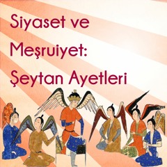 Siyaset ve Meşruiyet: Şeytan Ayetleri (2/3)