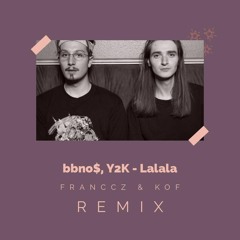 Bbno$, Y2K - Lalala ( FRANCCZ & KOF Remix)