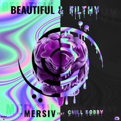 Mersiv - Beautiful & Filthy Feat. Chill Bobby