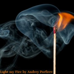 Light my Fire by Andrey Porfirev