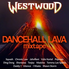 Westwood - Dancehall Lava mixtape - Bashment - Squash, Chronic Law, Jahvillani, Vybz Kartel, Popcaan