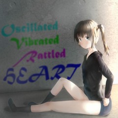 Oscillated Vibrated Rattled HEART
