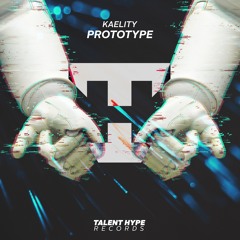 Kaelity - Prototype [TALENT HYPE RECORDS]