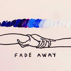 Fade Away (a mess.)