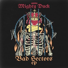 MIGHTY DUCK & KC DUBZ - BAD SECTORS (METAHUMPER REMIX) (CUT)