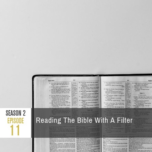 Season 2, Episode 011: Reading The Bible With a Filter