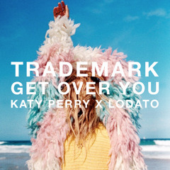 Get Over You (Katy Perry X Lodato)