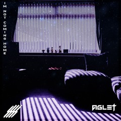 Aglet - I'm Not Coming Home