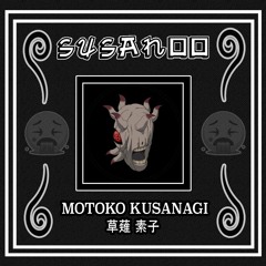 SUSANOO - Motoko Kusanagi