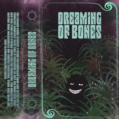 ❖ DREAMING OF BONES ❖