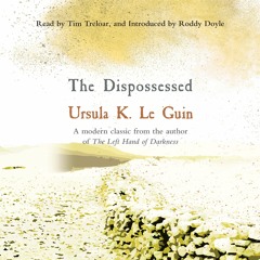 The Dispossessed by Ursula K. Le Guin, Introduced by Roddy Doyle, read by Tim Treloar