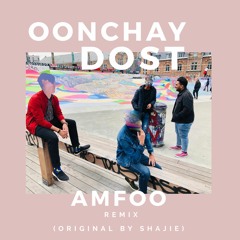 shajie - oonchay dost (amfoo remix)