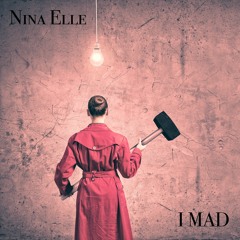 Nina Elle - I MAD