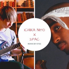 Ichika Nito X 2pac (Remix by KYSC)