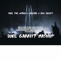 Save The World X Reload X Red Lights (The King) | Luke Garrity Mashup