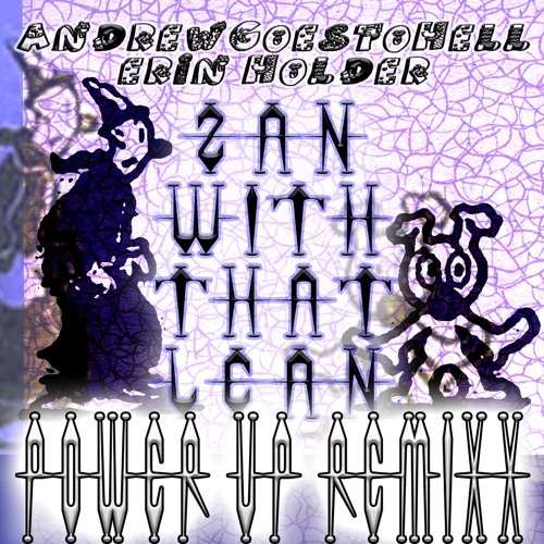 zan with that l3an (power up mix)W/ ANDREW GOES TO HELL