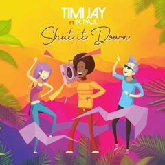 Timi Jay X IK Paul - Shut It Down