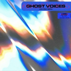 Ghost Voices (Low Poly Remix)