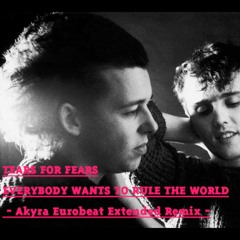 TEARS FOR FEARS - EVERYBODY WANTS TO RULE THE WORLD - Akyra Eurobeat Remix -