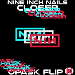 NINE INCH NAILS - CLOSER (OpasK FLIP) [BUY=FREE DOWNLOAD]