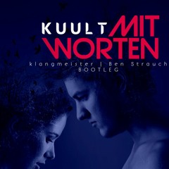 KUULT - Mit Worten (klangmeister | Ben Strauch Bootleg)