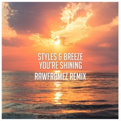Styles & Breeze - You're Shining (Rawframez Remix) [BUY = FREE DOWNLOAD]