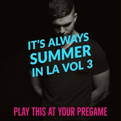 It's Always Summer in LA Vol. 3: Play This At Your Pregame
