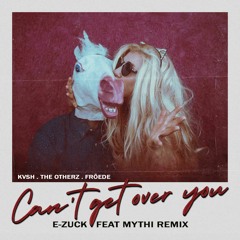 KVSH , The Otherz, Fröede - Can't Get Over You (E-Zuck Feat Mythi Remix)