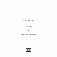 Friyie feat. Meeno Giinchy - Pot of Gold